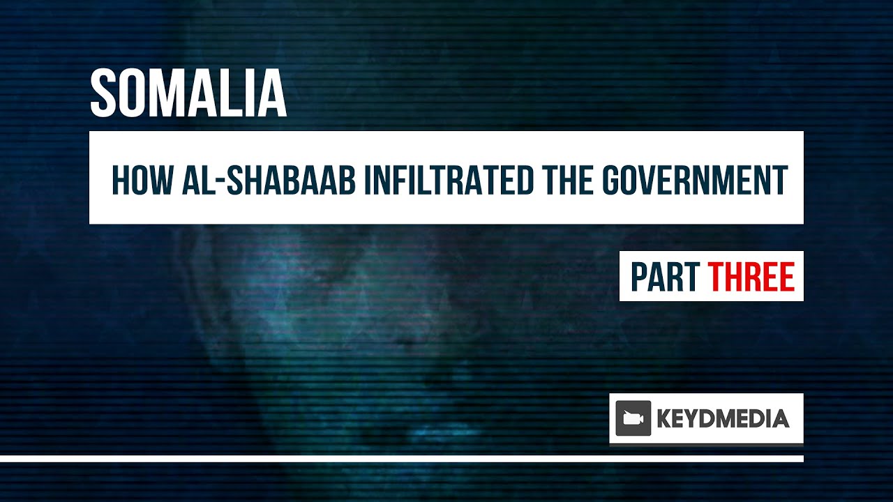 How Al-Shabaab Infiltrated Somalia’s Government - Part 3